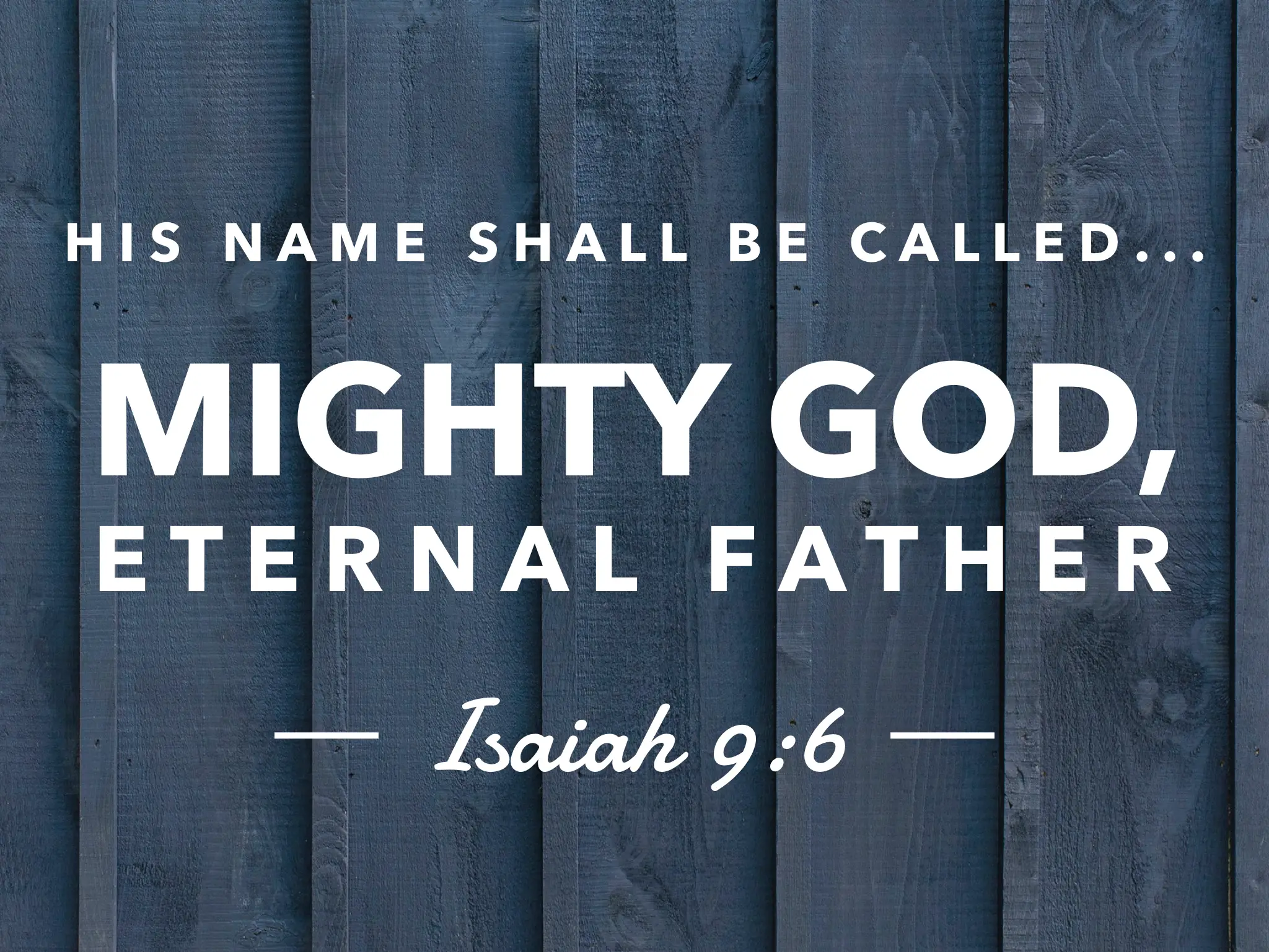 You are currently viewing His Name Shall be Called, Mighty God, Eternal Father:  Isaiah 9:6