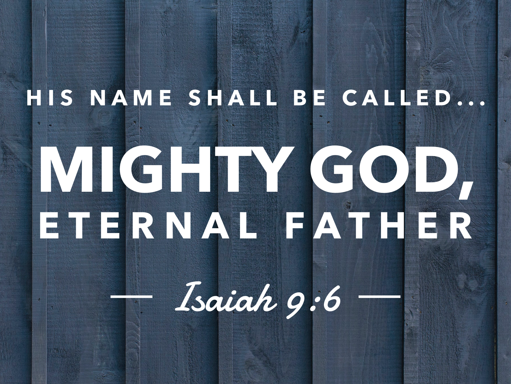 His Name Shall be Called, Mighty God, Eternal Father: Isaiah 9:6 ...